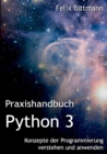 Praxishandbuch Python 3 : Konzepte der Programmierung verstehen und anwenden - Book