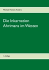 Die Inkarnation Ahrimans im Westen : 1. Auflage - Book