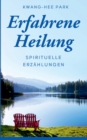 Erfahrene Heilung : Spirituelle Erzahlungen - Book
