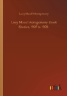 Lucy Maud Montgomery Short Stories, 1907 to 1908 - Book