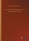 Lucy Maud Montgomery Short Stories, 1909 to 1922 - Book