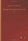 Dealings with the Dead, Volume I (of 2) - Book