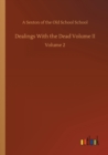 Dealings With the Dead Volume II : Volume 2 - Book