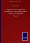 Reports of Cases argued and determined in the Supreme Judical Court of Massachusetts : Volume X - Book