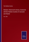 Remains : Historical & Literary, Connected with the Palatine Counties of Lancaster and Chester: Vol. LXXI - Book