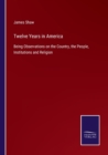 Twelve Years in America : Being Observations on the Country, the People, Institutions and Religion - Book