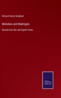 Melodies and Madrigals : Mostly from the old English Poets - Book