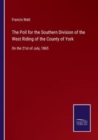 The Poll for the Southern Division of the West Riding of the County of York : On the 21st of July, 1865 - Book
