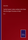'Up the Country' Letters written to her Sister from the Upper Provinces of India : Vol. I - Book