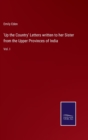 'Up the Country' Letters written to her Sister from the Upper Provinces of India : Vol. I - Book