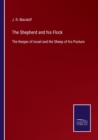 The Shepherd and his Flock : The Keeper of Israel and the Sheep of his Pasture - Book