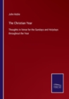 The Christian Year : Thoughts in Verse for the Sundays and Holydays throughout the Year - Book