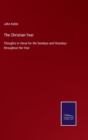 The Christian Year : Thoughts in Verse for the Sundays and Holydays throughout the Year - Book