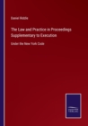 The Law and Practice in Proceedings Supplementary to Execution : Under the New York Code - Book