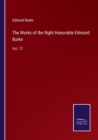 The Works of the Right Honorable Edmund Burke : Vol. 12 - Book