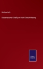 Dissertations Chiefly on Irish Church History - Book