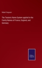 The Teutonic Name System applied to the Family Names of France, England, and Germany - Book