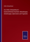Aus Arthur Schopenhauer's handschriftlichem Nachlass : Abhandlungen, Anmerkungen, Aphorismen und Fragmente - Book