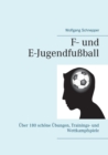 F- und E-Jugendfussball : UEber 180 schoene UEbungen, Trainings- und Wettkampfspiele - Book