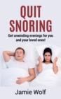Quit Snoring - Get unwinding evenings for you and your loved ones! : Snoring makes you and your friends and family sick - Quit it and get wellbeing and happiness back! - Book