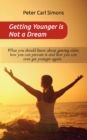 Getting Younger is Not a Dream : What you should know about getting older, how you can prevent it and how you can even get younger again. - The Fountain of youth - program - Book