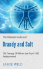 Brandy and Salt - The Ultimate Medicine? : Old Therapy of William Lee From 1850 Rediscovered - Book
