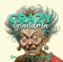 Crazy Grandma Grayscale Coloring Book for Adults Portrait Coloring Book Grandma goes crazy Grandma funny Coloring Book old faces - Book