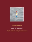 Magic for Beginners I : Telepathy, Telekinesis, Astrology, Kundalini and more - Book