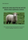 Irische Und Deutsche Witze : IRISH AND GERMAN JOKES: Eine zweisprachige Sammlung fur Erwachsene A Dual-Language Collection for Adults - Book