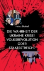 Die Wahrheit der Ukraine Krise! Volksrevolution oder Staatsstreich? - Book