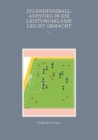 Jugendfussball : Aufstieg in die Leistungsklasse leicht gemacht - Book