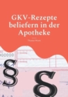 GKV-Rezepte beliefern in der Apotheke : SGB, Rahmenvertrag, Rabattvertrage - Book