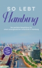 So lebt Hamburg : Der perfekte Reisefuhrer fur einen unvergesslichen Aufenthalt in Hamburg - inkl. Insider-Tipps - Book