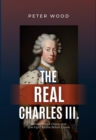 The Real Charles III. : Bonnie Prince Charly and  the Fight for the British Crown - eBook