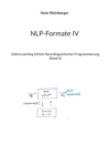 NLP-Formate IV : Selbstcoaching mittels Neurolinguistischer Programmierung (Band 4) - Book