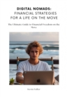 Digital Nomads:  Financial Strategies for a Life on the Move : The Ultimate Guide to Financial Freedom on the Move - eBook