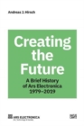 Ars Electronica 1979-2019 : 40 Years Ars Electronica. A Biography of the Future - Book