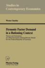 Dynamic Factor Demand in a Rationing Context : Theory and Estimation of a Macroeconomic Disequilibrium Model for the Federal Republic of Germany - Book