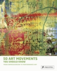 50 Art Movements You Should Know : From Impressionism to Performance Art - Book