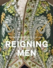 Reigning Men: Fashion in Menswear, 1715-2015 - Book