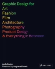 Graphic Design for Art, Fashion, Film, Architecture, Photography, Product Design and Everything in Between - Book