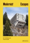 Modernist Escapes : An Architectural Travel Guide - Book