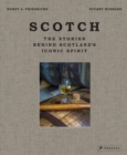 Scotch : The Stories Behind Scotland's Iconic Spirit - Book