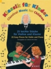 Klassik Fur Kinder / Classical Music for Children : 25 Leichte Stucke Fur Violine Und Klavier / 25 Pieces for Violin and Piano - Book