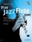 Play Jazz Flute Now! : A Step-by-Step Approach to Styles, Phrasing & Improvisation / Der Leichte Einstieg in Styles, Phrasierung & Improvisation - Book