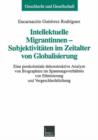 Intellektuelle Migrantinnen -- Subjektivitaten Im Zeitalter Von Globalisierung : Eine Postkoloniale Dekonstruktive Analyse Von Biographien Im Spannungsverhaltnis Von Ethnisierung Und Vergeschlechtlich - Book