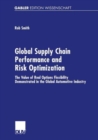 Global Supply Chain Performance and Risk Optimization : The Value of Real Options Flexibility Demonstrated in the Global Automotive Industry - Book