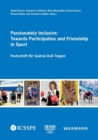 Passionately Inclusive: Towards Participation and Friendship in Sport : Festschrift fur Gudrun Doll-Tepper - Book