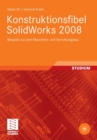Konstruktionsfibel SolidWorks 2008 : Beispiele aus dem Maschinen- und Vorrichtungsbau - Book
