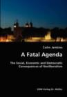 A Fatal Agenda- The Social, Economic and Democratic Consequences of Neoliberalism - Book